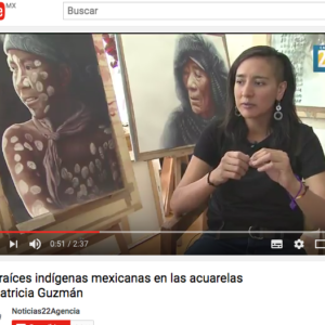 Noticias 22 Agencia. Entrevista. Las Raíces Indígenas Mexicanas en las acuarelas de Patricia Guzmán. Karen Rivera. https://www.youtube.com/watch?v=Mod6fmNCzx8&feature=youtu.be