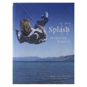 Splash 17, Inspiring Subjects. The Best in Watercolor. Edited by Rachael Rubin Wolf. 